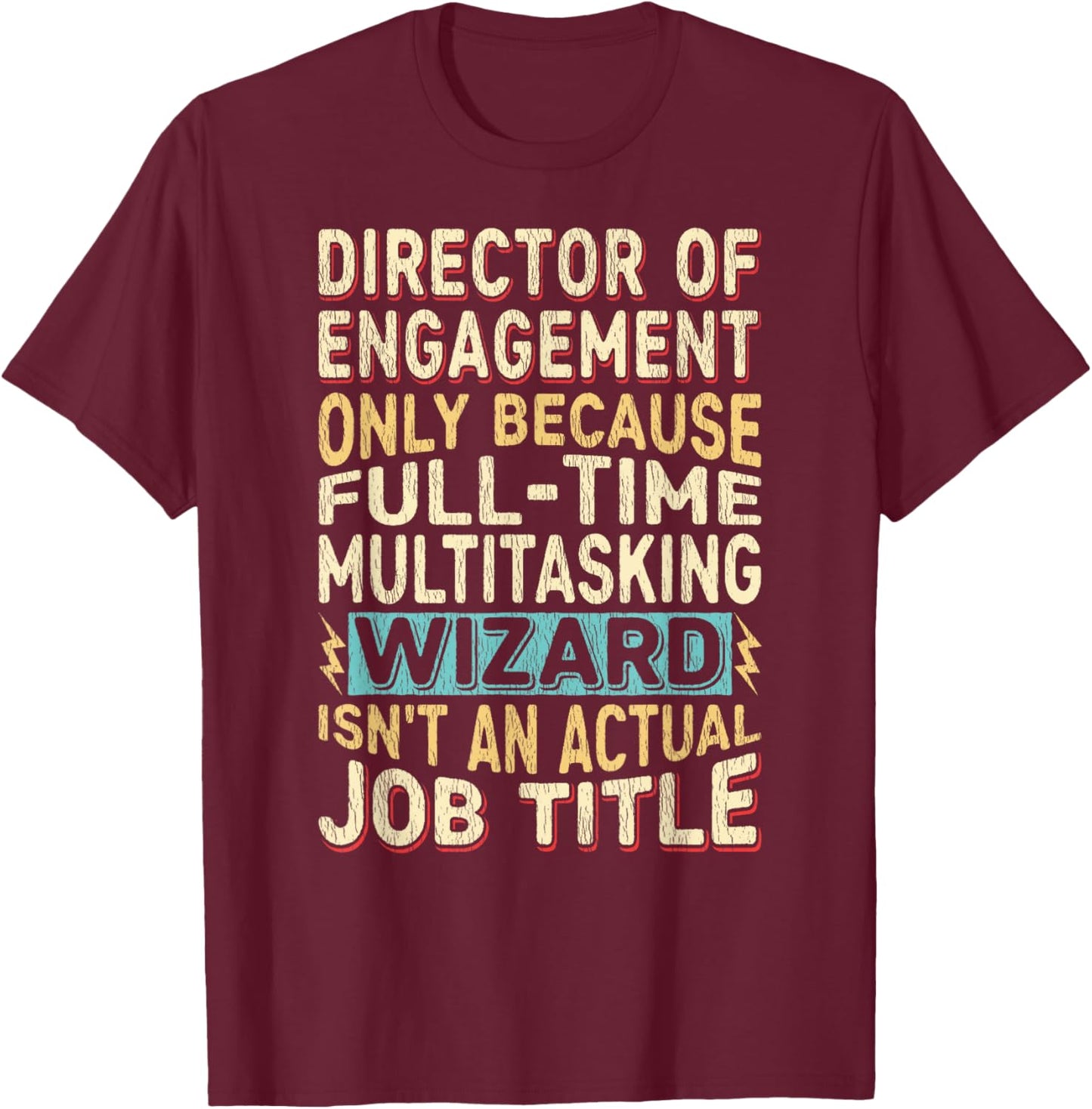 Wizard Job Title Quote - Funny Director of Engagement T-Shirt - T-Shirt | Maroon