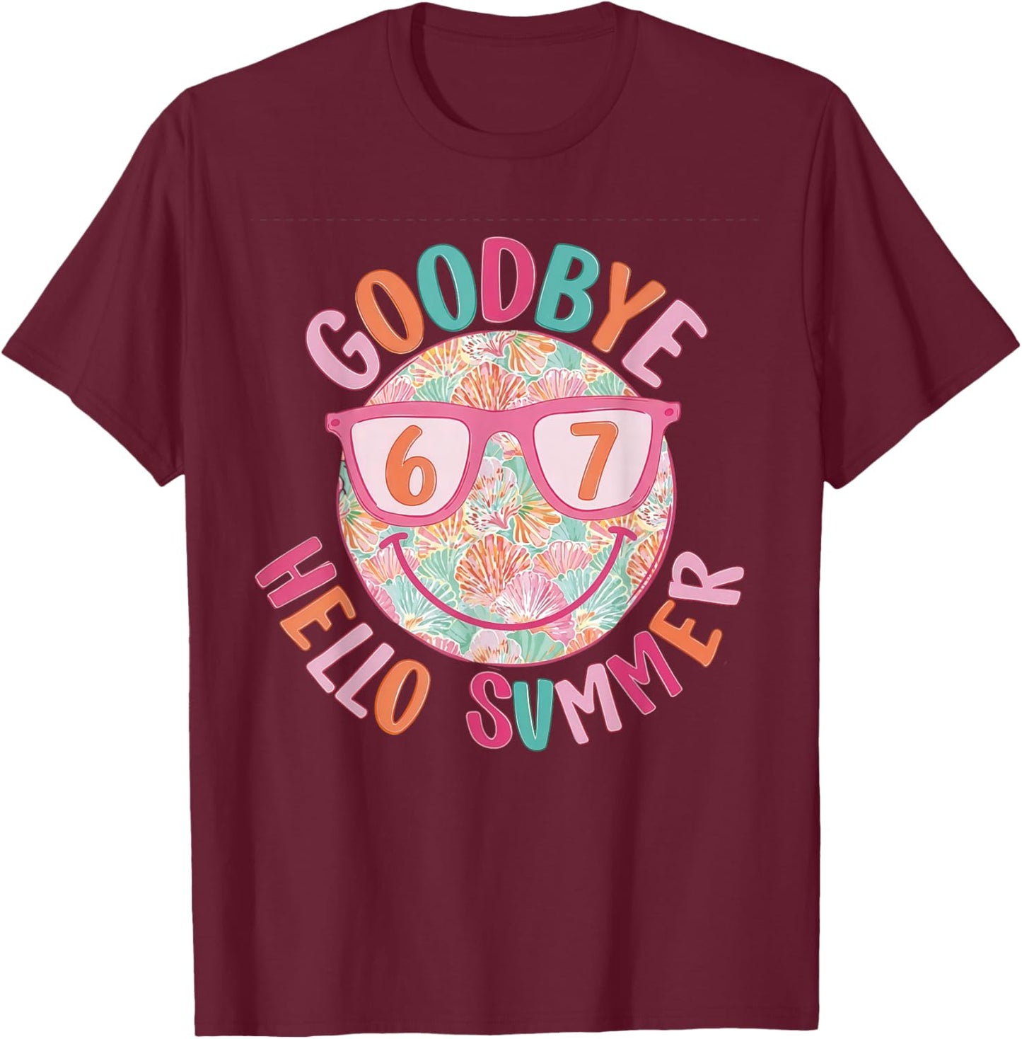 Goodbye 6 7 Hello Summer Last Day of School Teacher Student T-Shirt - T-Shirt | Maroon