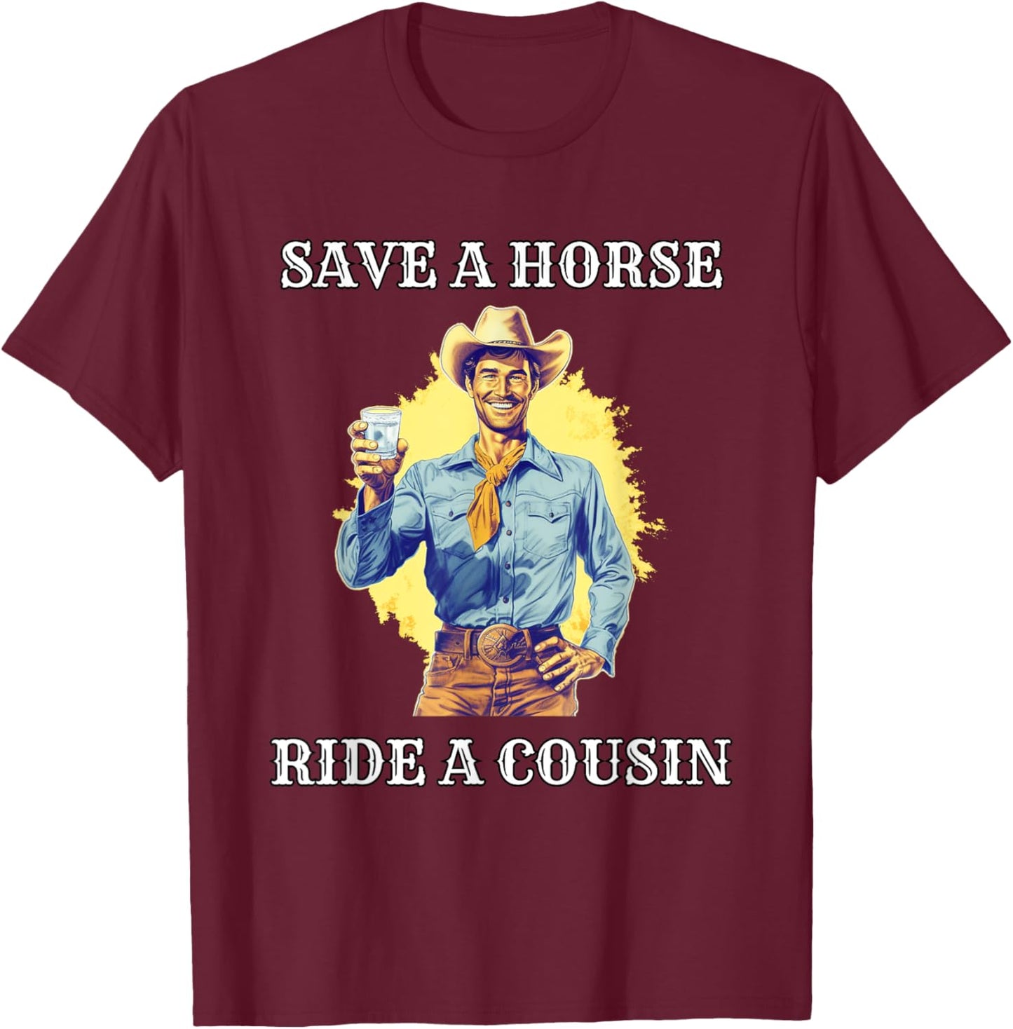 Save a Horse Ride A Cousin T-Shirt - T-Shirt | Maroon
