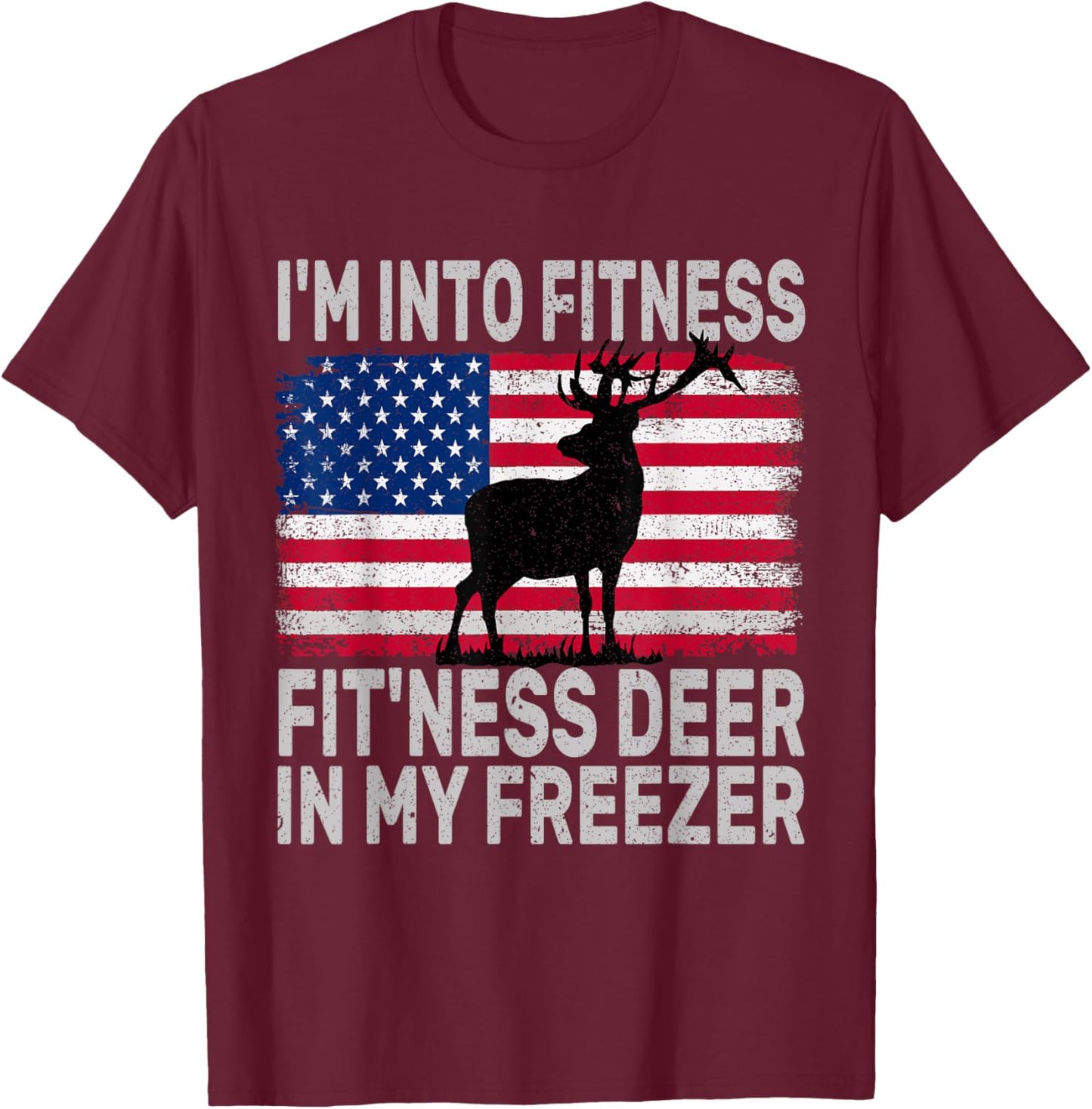 I'm Into Fitness Fit'ness Deer In My Freezer Funny T-Shirt - T-Shirt | Maroon
