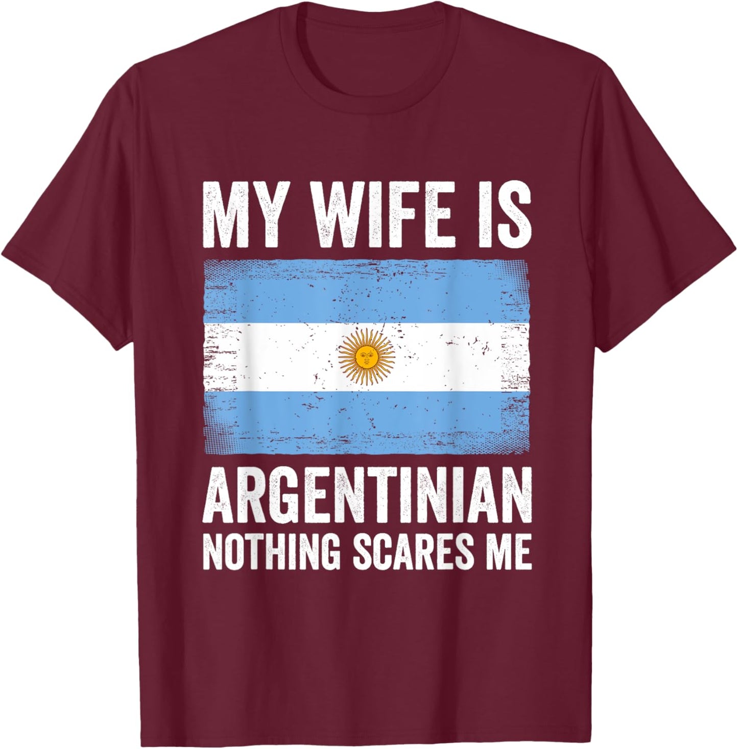 My Wife Is Argentinian Nothing Scares Me Argentina T-Shirt - T-Shirt | Maroon