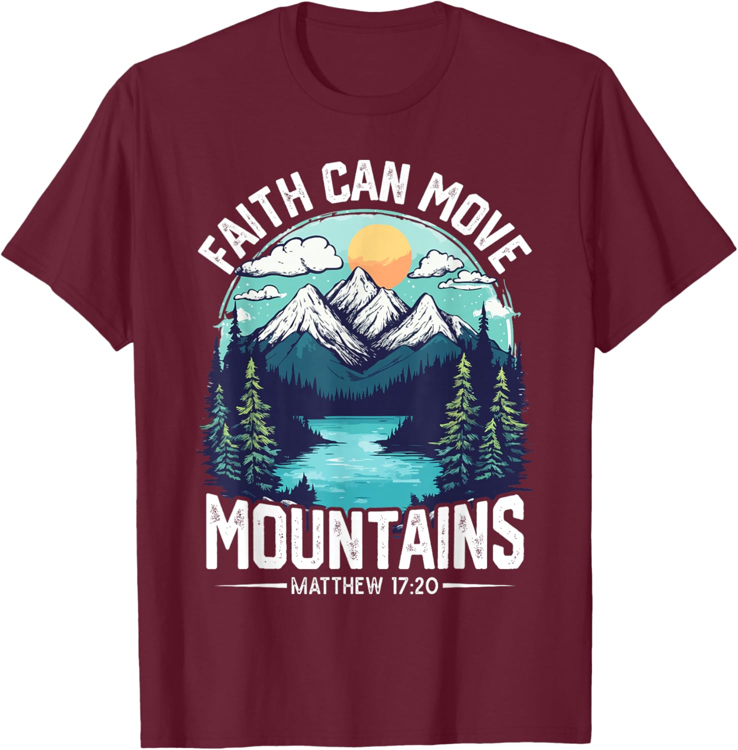 Faith can move Mountains Jesus Matthew 17:20 T-Shirt - T-Shirt | Maroon