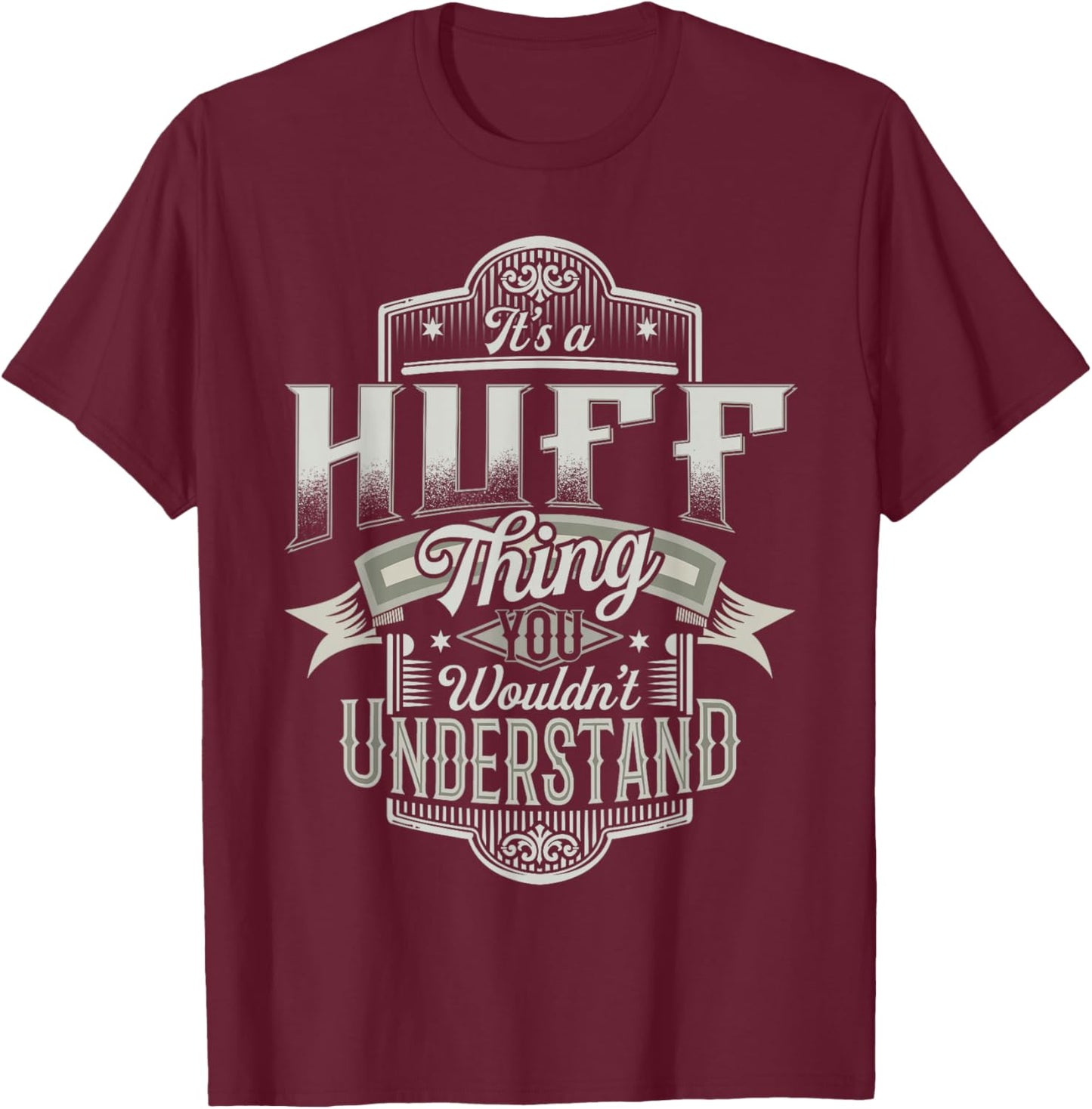 It's A HUFF Thing You Wouldn't Understand Family Name Funny T-Shirt - T-Shirt | Maroon