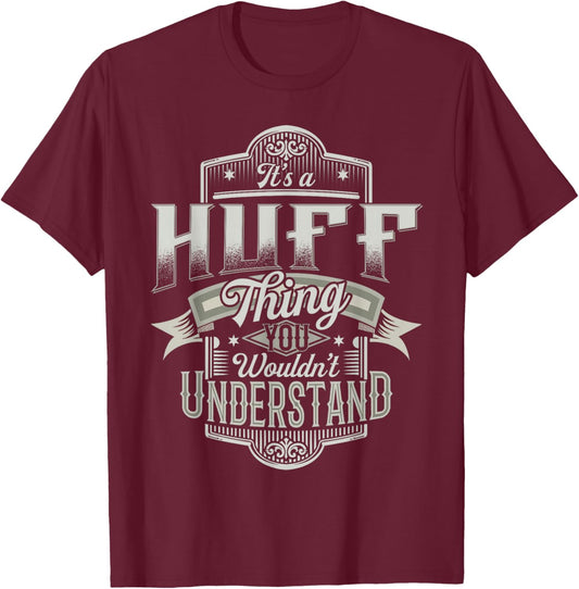 It's A HUFF Thing You Wouldn't Understand Family Name Funny T-Shirt - T-Shirt | Maroon