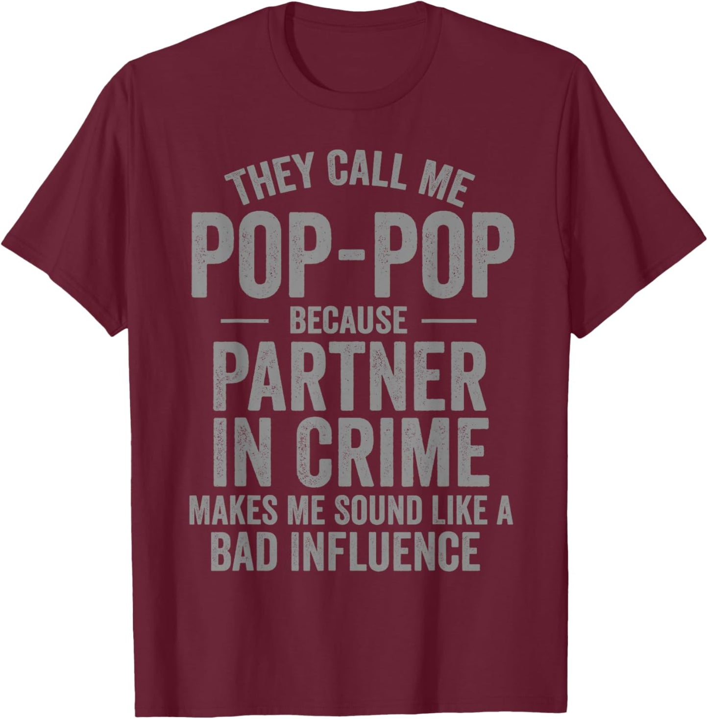 They Call Me Pop-Pop Because Partner in Crime Funny T-Shirt - T-Shirt | Maroon
