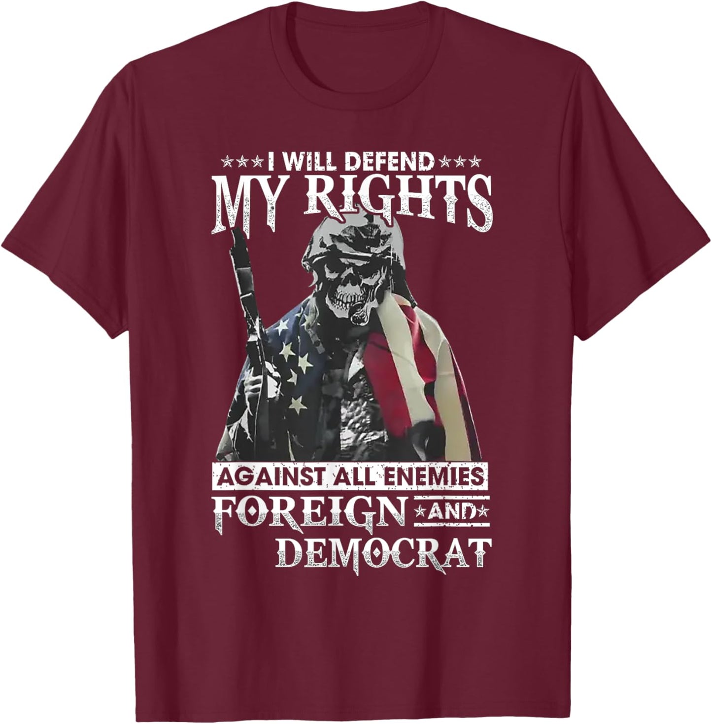 I Will Defend My Rights Against All Enemies Foreign Democrat T-Shirt - T-Shirt | Maroon