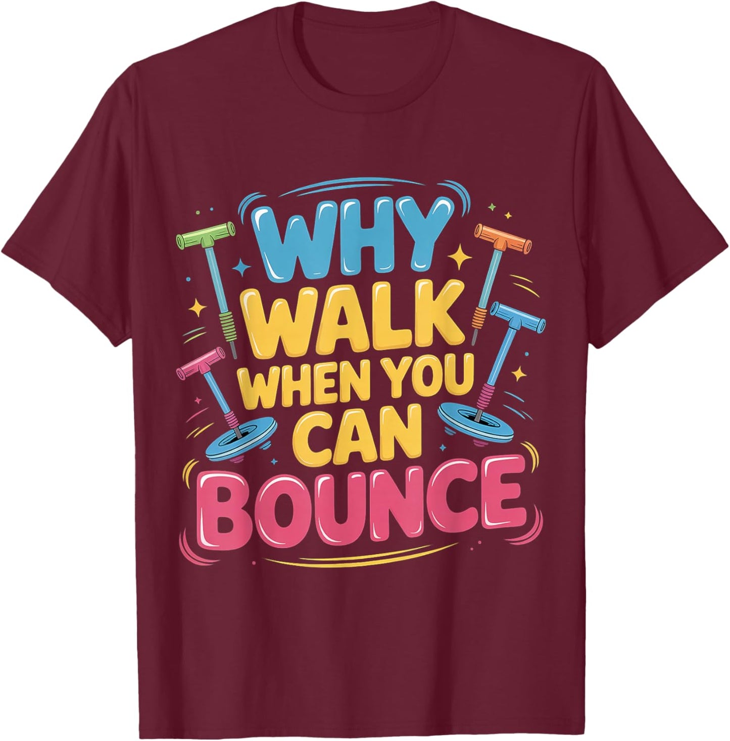 Why Walk When You Can Bounce Pogo Stick Master T-Shirt - T-Shirt | Maroon