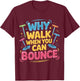 Why Walk When You Can Bounce Pogo Stick Master T-Shirt - T-Shirt | Maroon