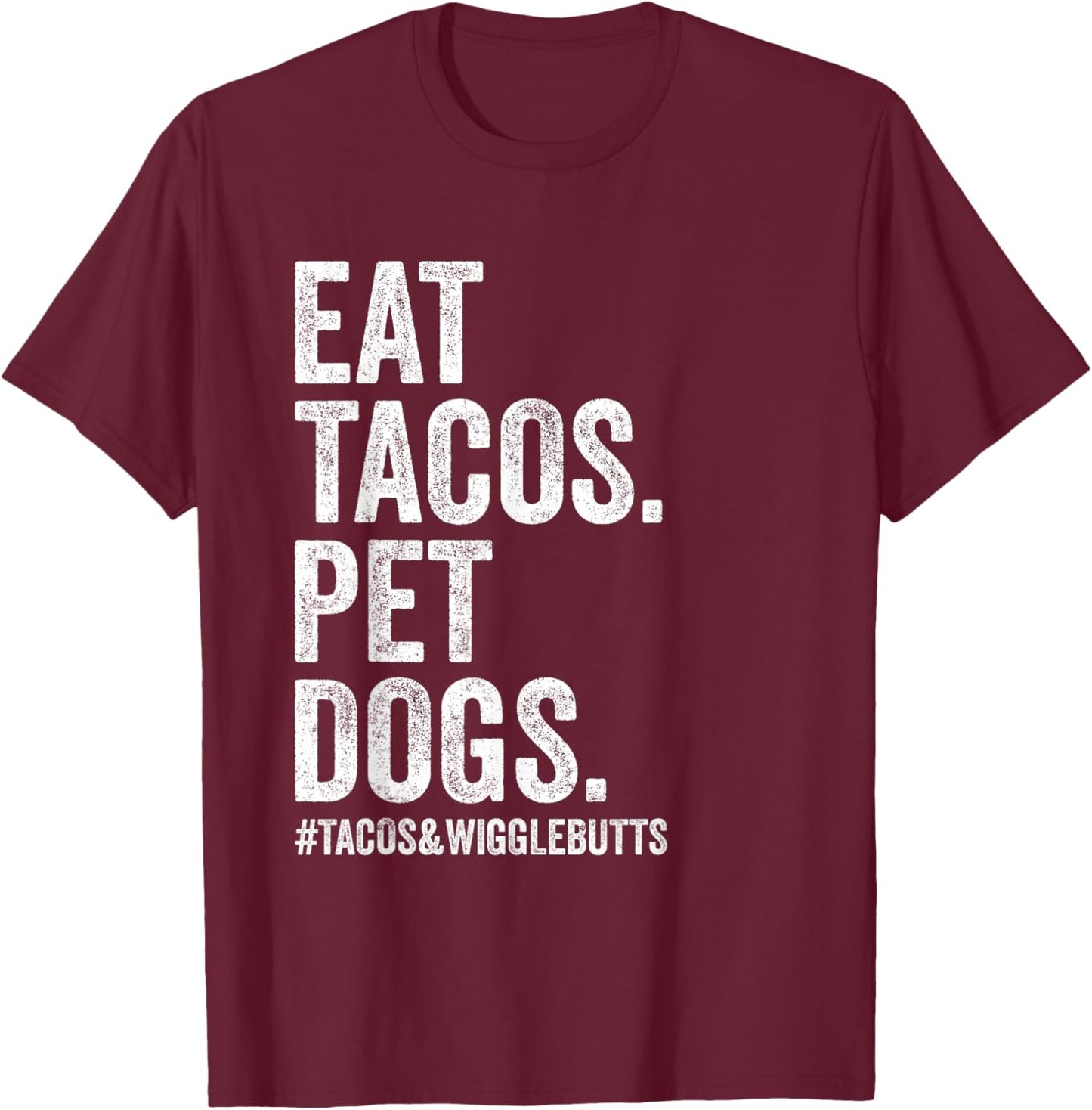 Eat Tacos Pet Dogs Tacos and Wigglebutts Funny T-Shirt - T-Shirt | Maroon