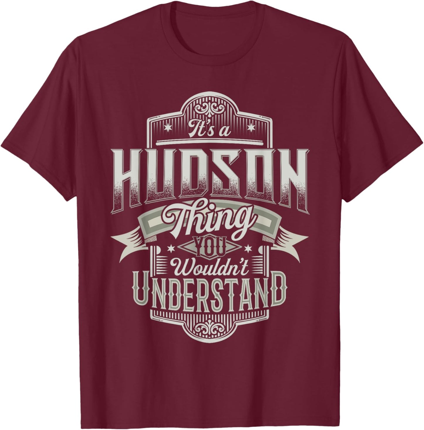 It's A HUDSON Thing You Wouldn't Understand Last Name Funny T-Shirt - T-Shirt | Maroon
