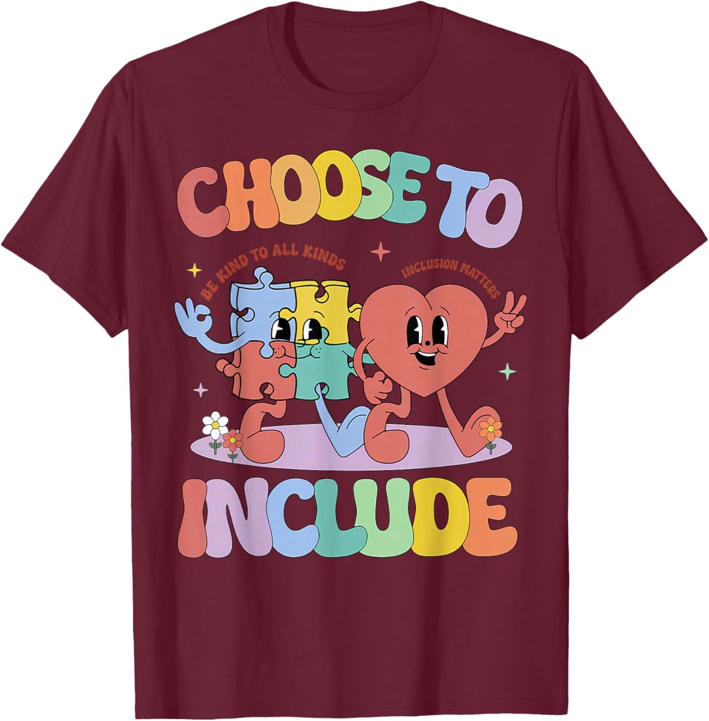 SPED Teacher Choose To Include Be Kind to All Kinds Autism T-Shirt - T-Shirt | Maroon