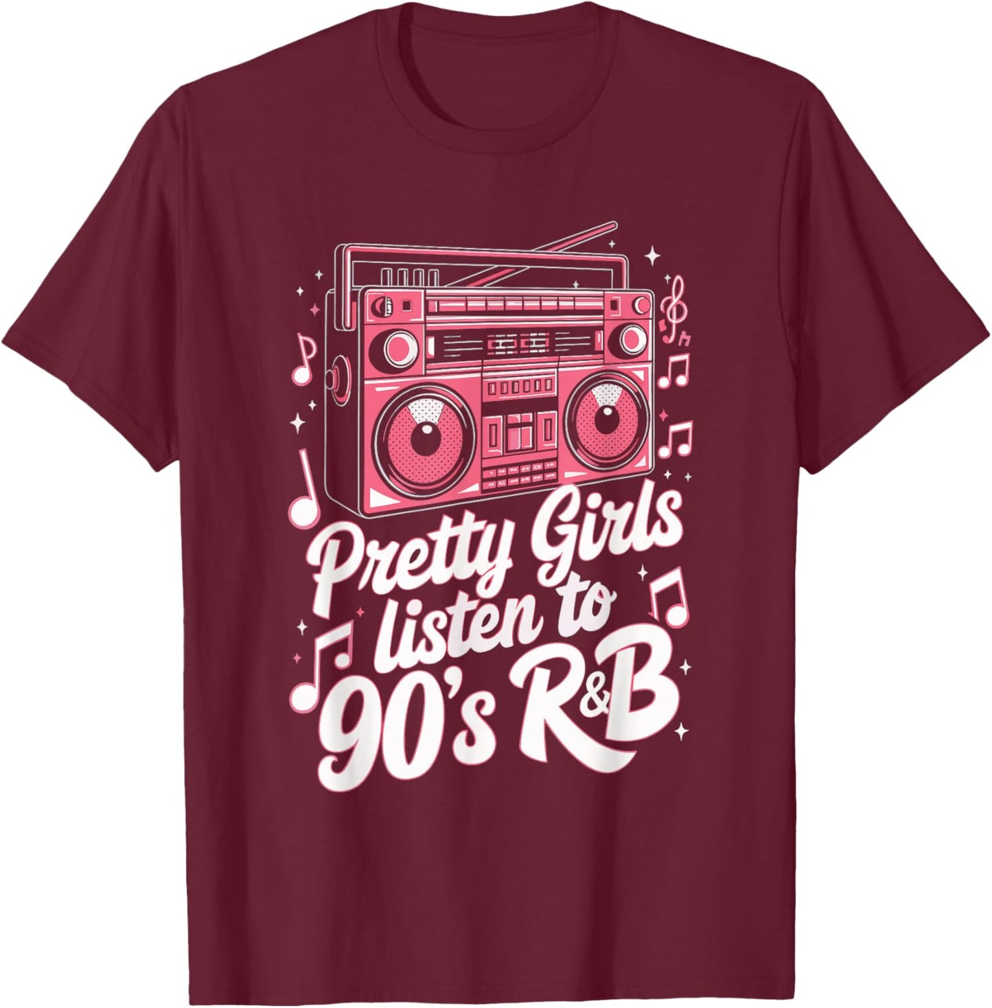 Pretty Girls Listen To 90's R&B T-Shirt - T-Shirt | Maroon