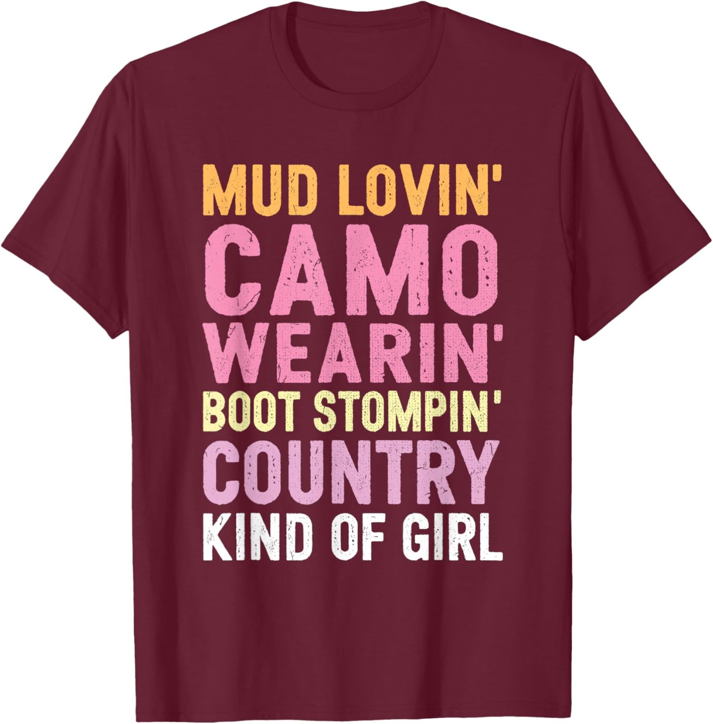 Mud Lovin' Camo Wearin' Boot Stompin' Country Kind Of Girl T-Shirt - T-Shirt | Maroon