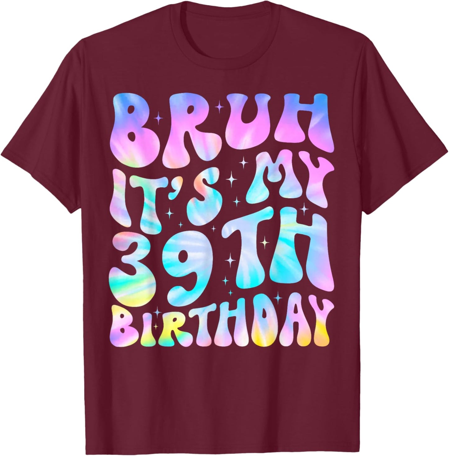 Cute Groovy Tie Dye Bruh It's My 39th Birthday 39 Years Old T-Shirt - T-Shirt | Maroon