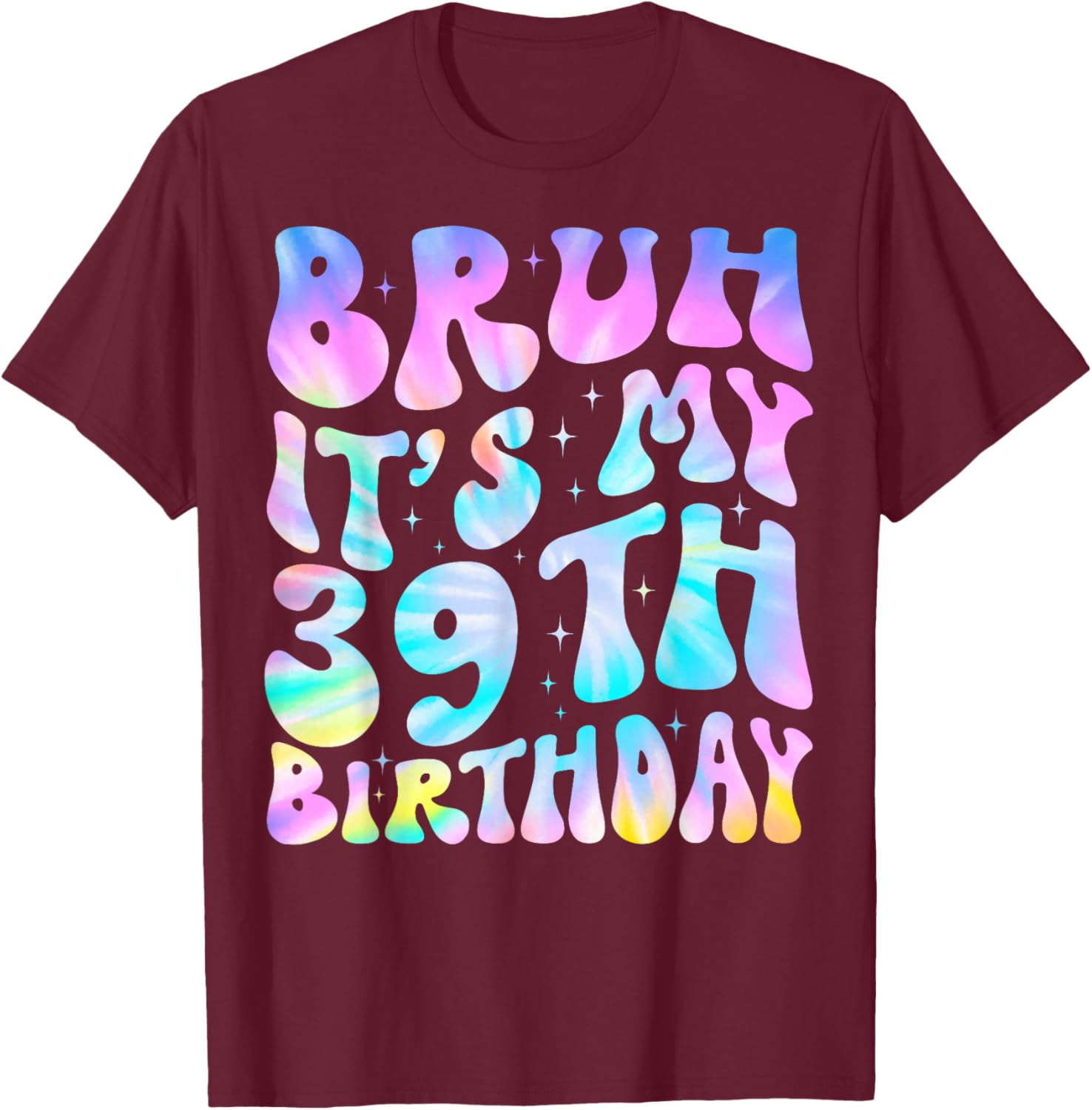 Cute Groovy Tie Dye Bruh It's My 39th Birthday 39 Years Old T-Shirt - T-Shirt | Maroon