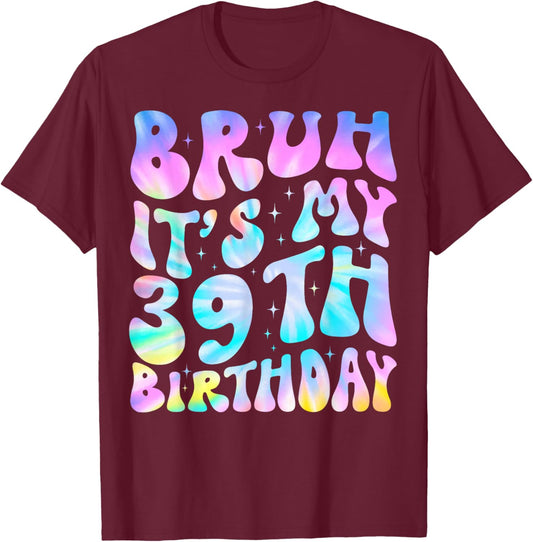 Cute Groovy Tie Dye Bruh It's My 39th Birthday 39 Years Old T-Shirt - T-Shirt | Maroon