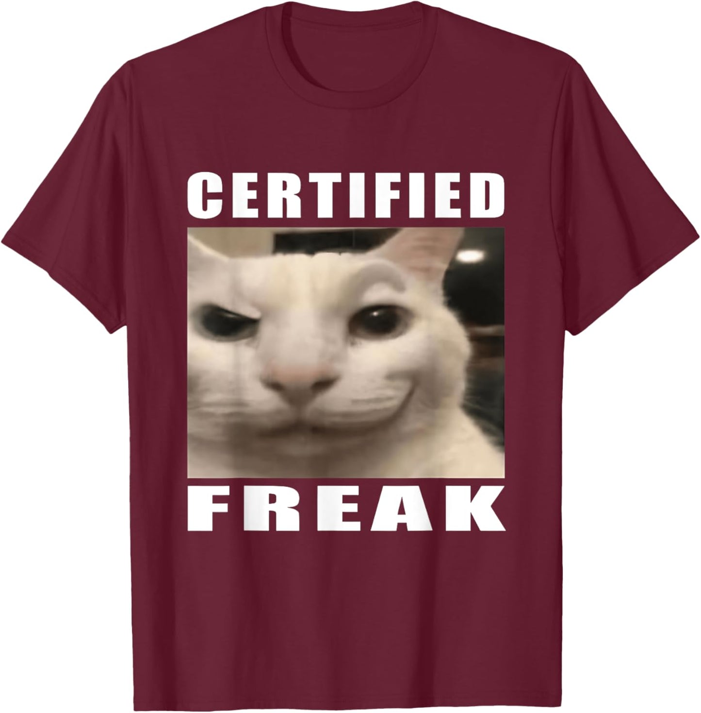 Certified Freak Funny Cat Meme T-Shirt - T-Shirt | Maroon
