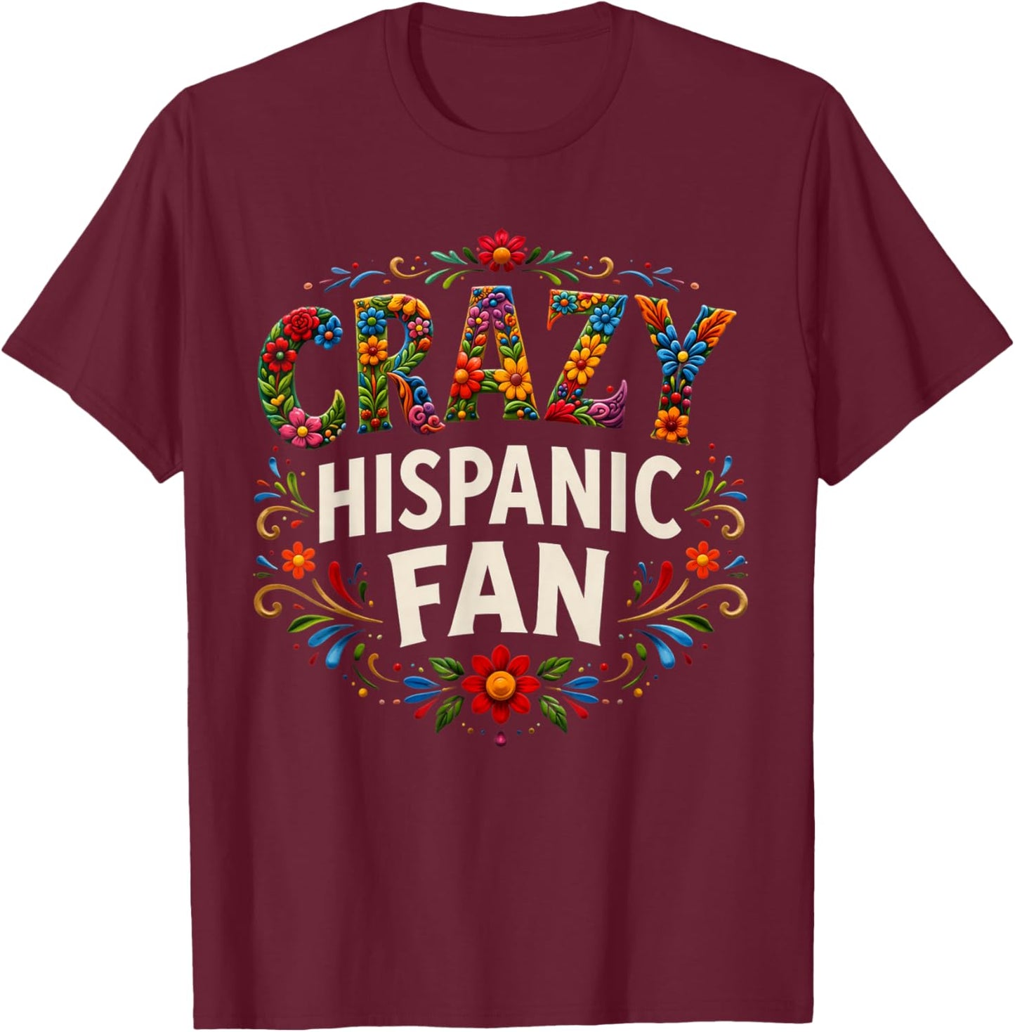 Crazy Hispanic Fan T-Shirt - T-Shirt | Maroon