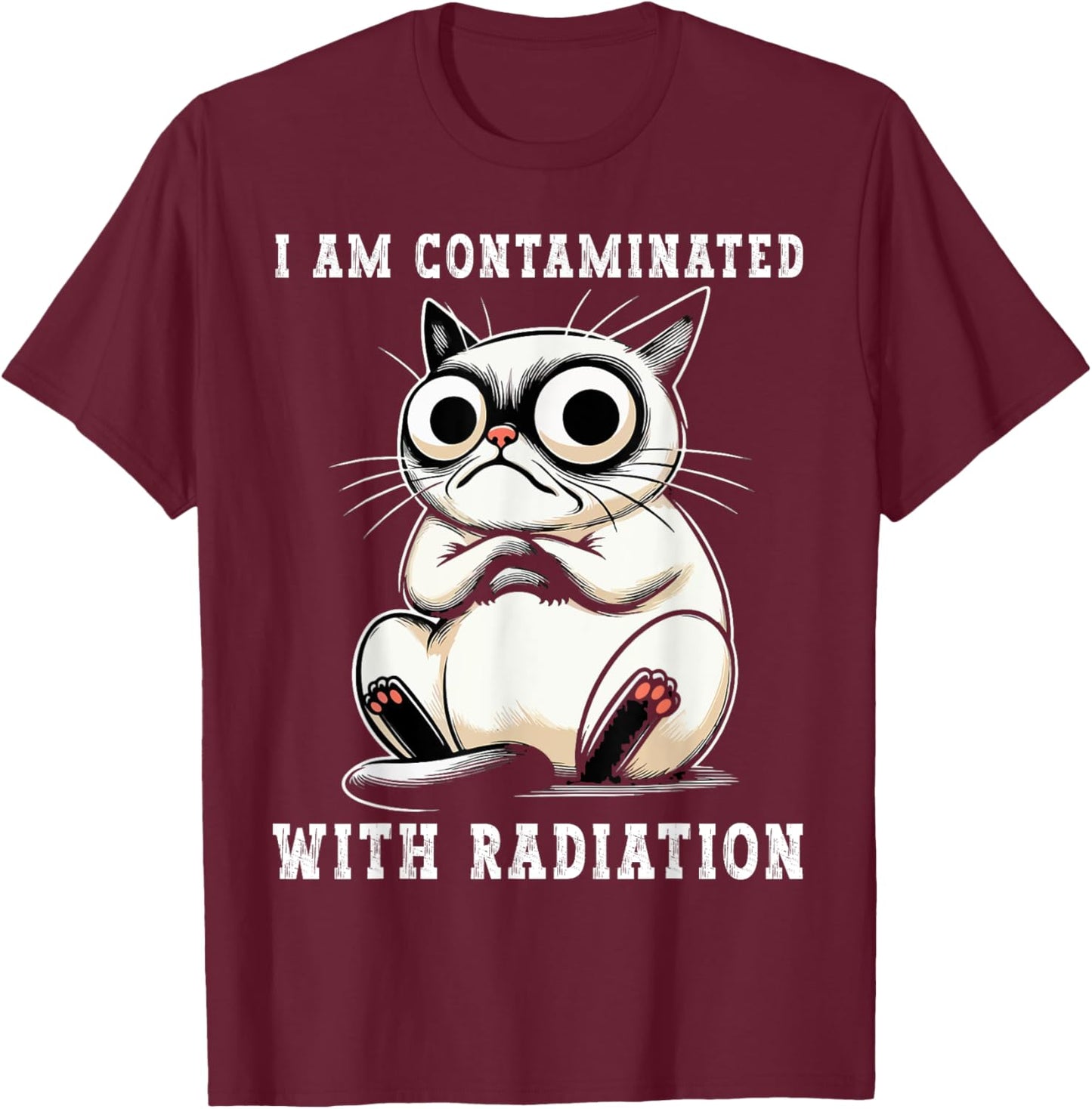 I Am Contaminated With Radiation Funny Cat Meme Humorous T-Shirt - T-Shirt | Maroon