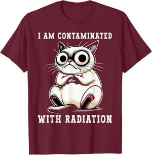 I Am Contaminated With Radiation Funny Cat Meme Humorous T-Shirt - T-Shirt | Maroon