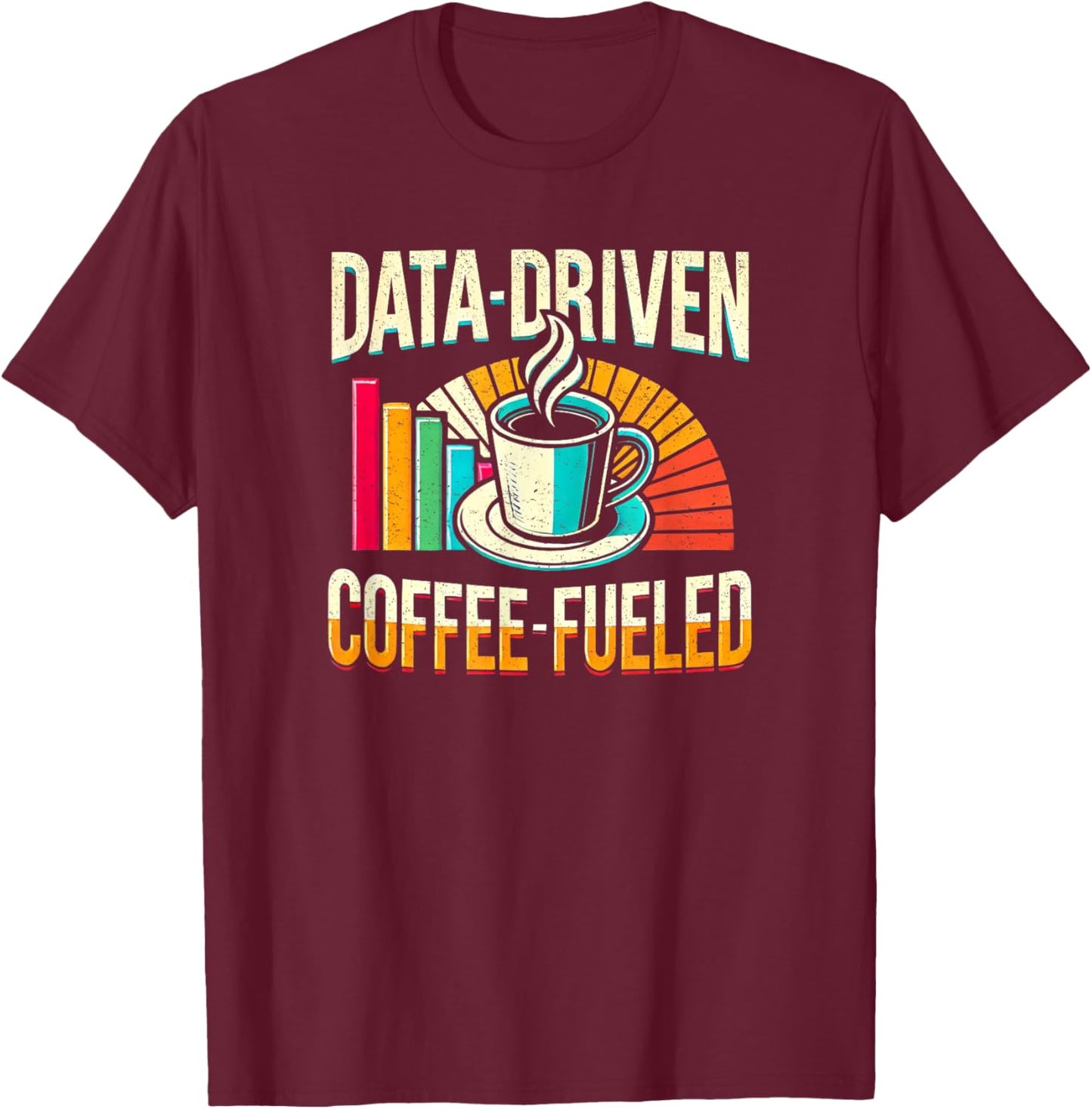 Data-Driven Coffee Lover Data Science Data Analytics Funny T-Shirt - T-Shirt | Maroon