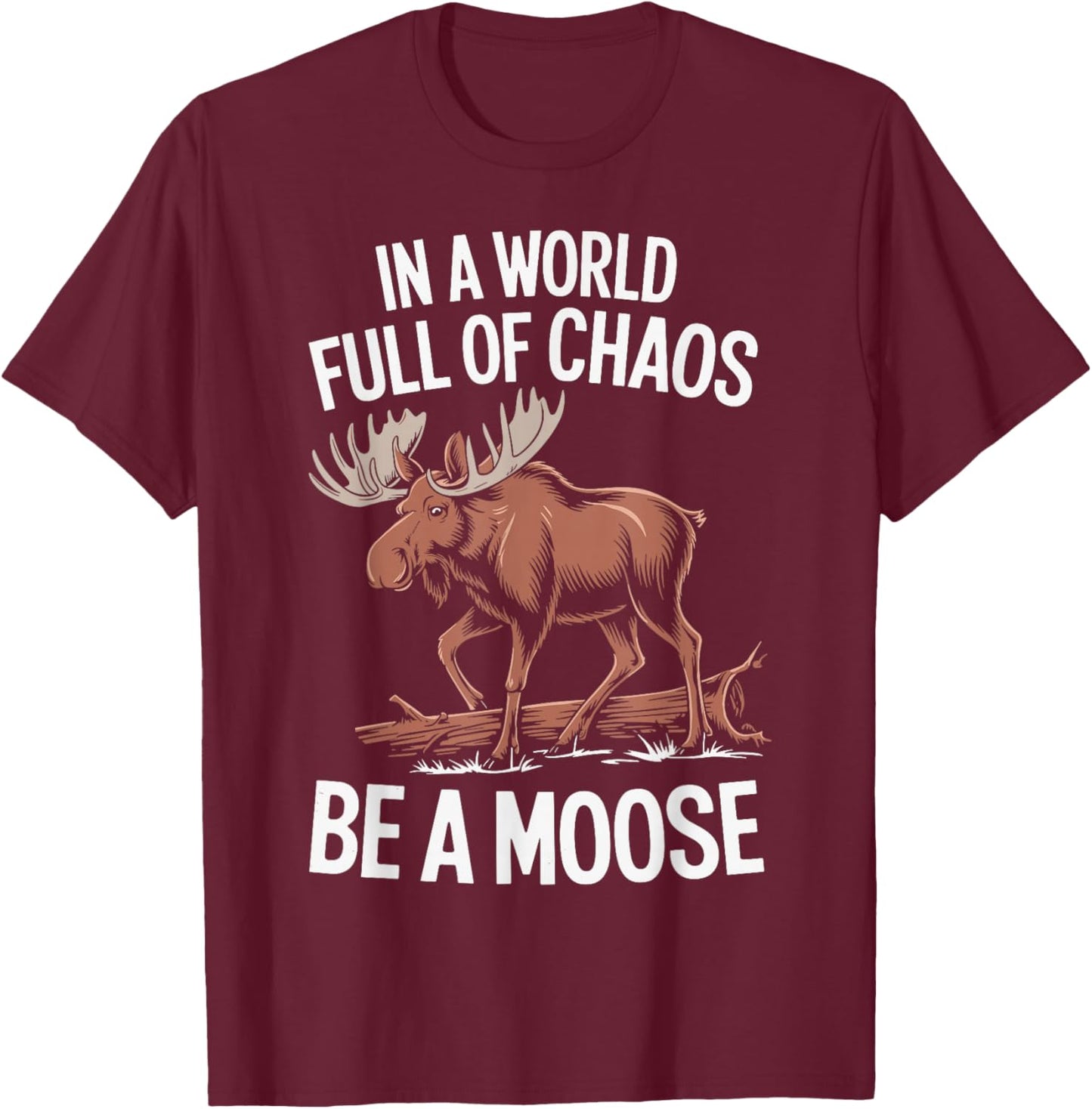 Be A Moose T-Shirt - T-Shirt | Maroon