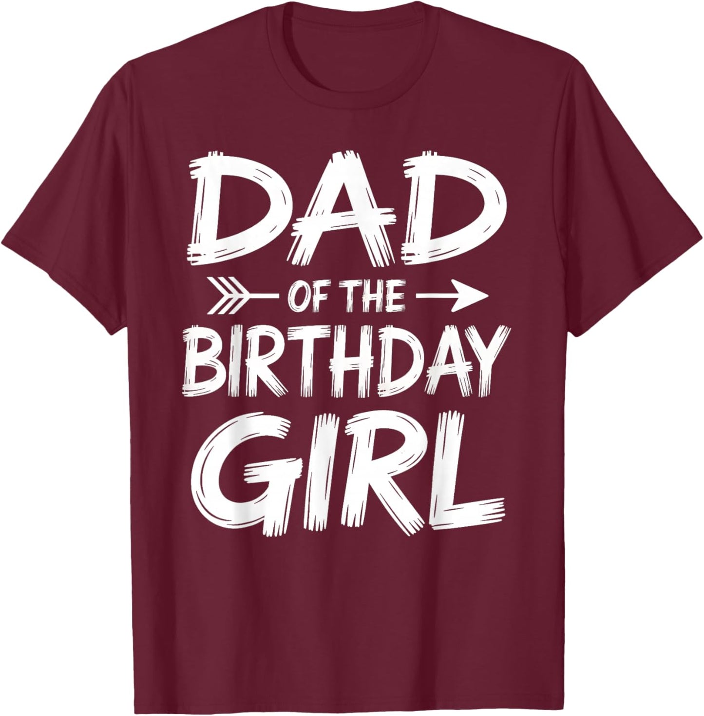 Dad of The Birthday Girl Matching Family Men Fathers Day T-Shirt - T-Shirt | Maroon