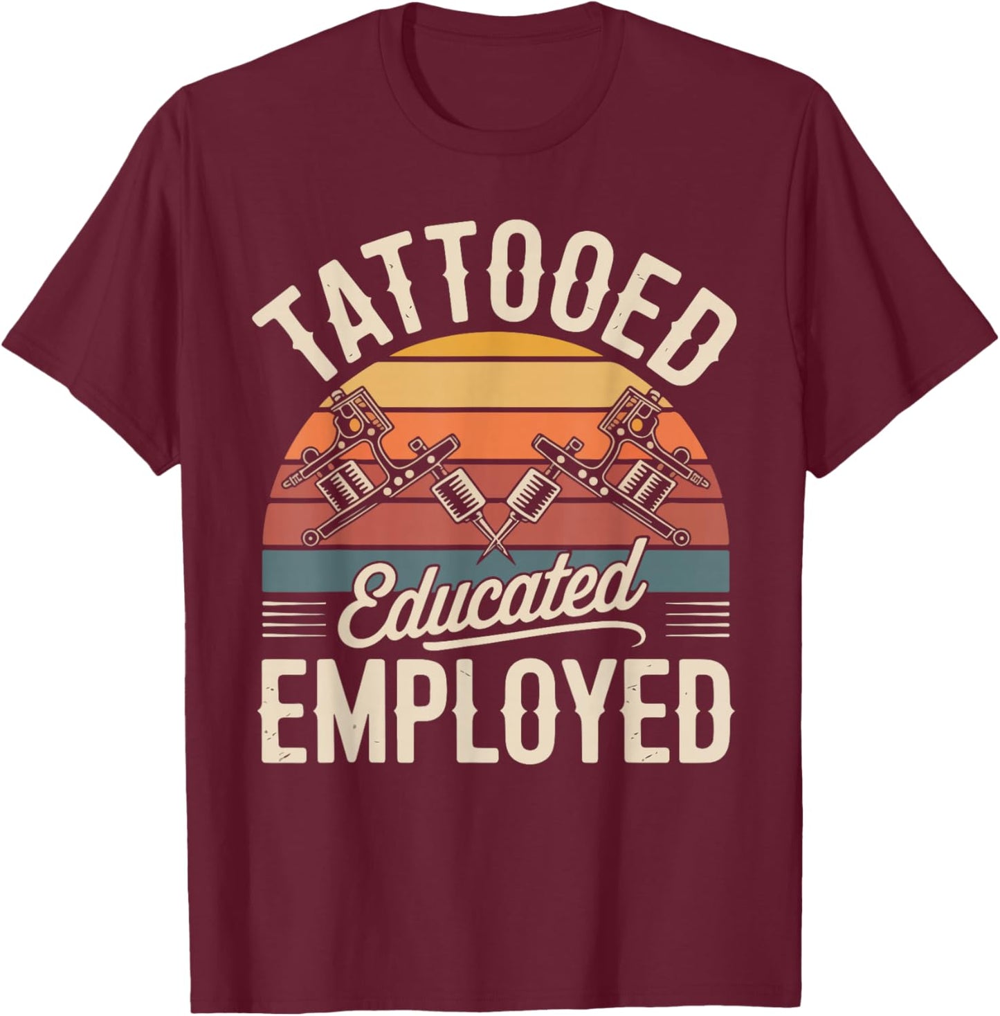 Tattooed Educated Employed Design T-Shirt - T-Shirt | Maroon