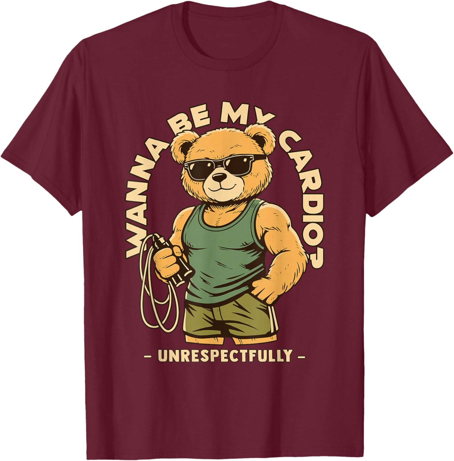 Wanna Be My Cardio Respectfully Hilarious Gym Work Out Bear T-Shirt - T-Shirt | Maroon