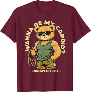 Wanna Be My Cardio Respectfully Hilarious Gym Work Out Bear T-Shirt - T-Shirt | Maroon