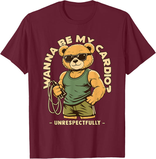 Wanna Be My Cardio Respectfully Hilarious Gym Work Out Bear T-Shirt - T-Shirt | Maroon