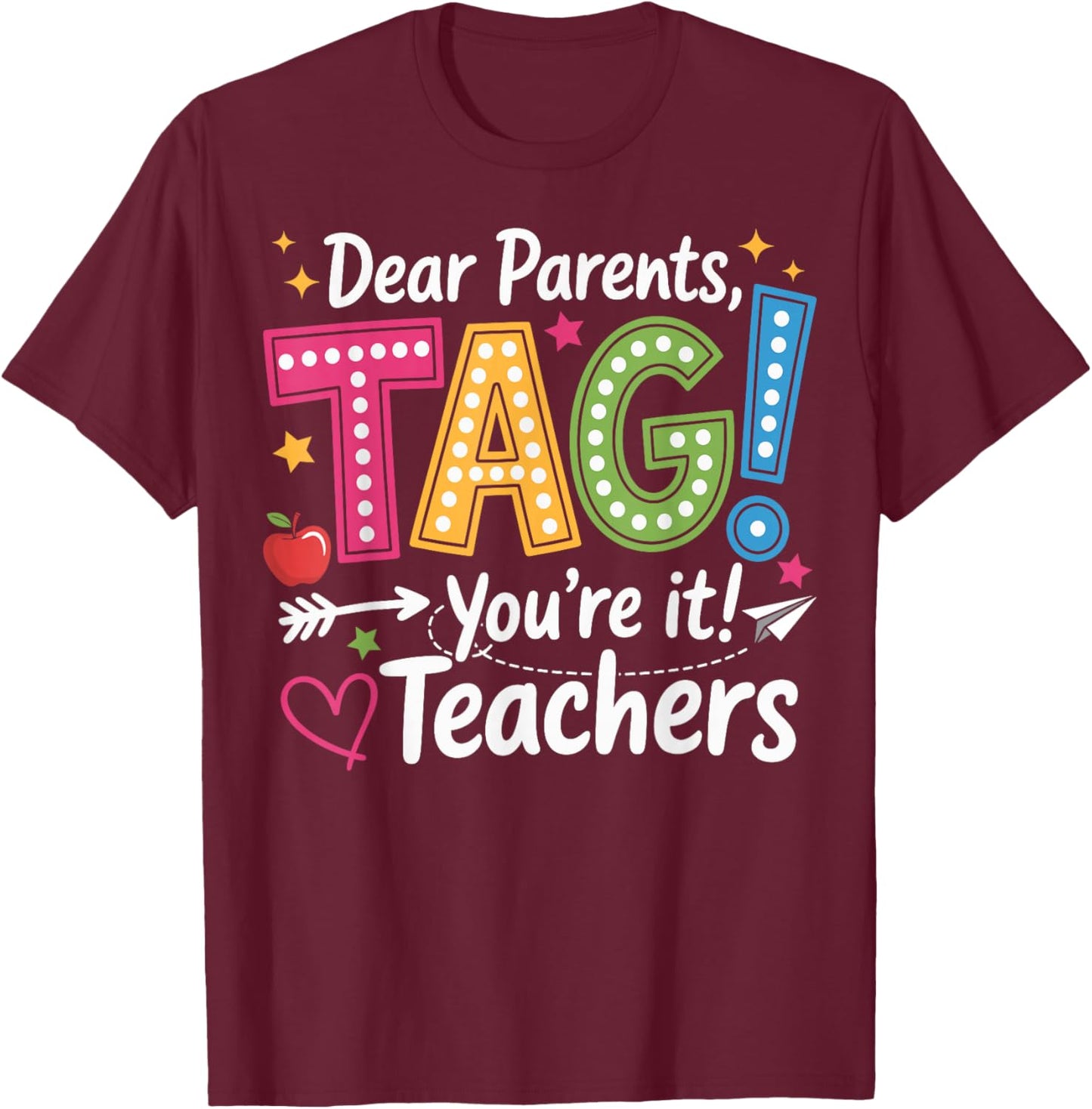 Dear Parents Tag You're It Love Teachers Last Day of School T-Shirt - T-Shirt | Maroon