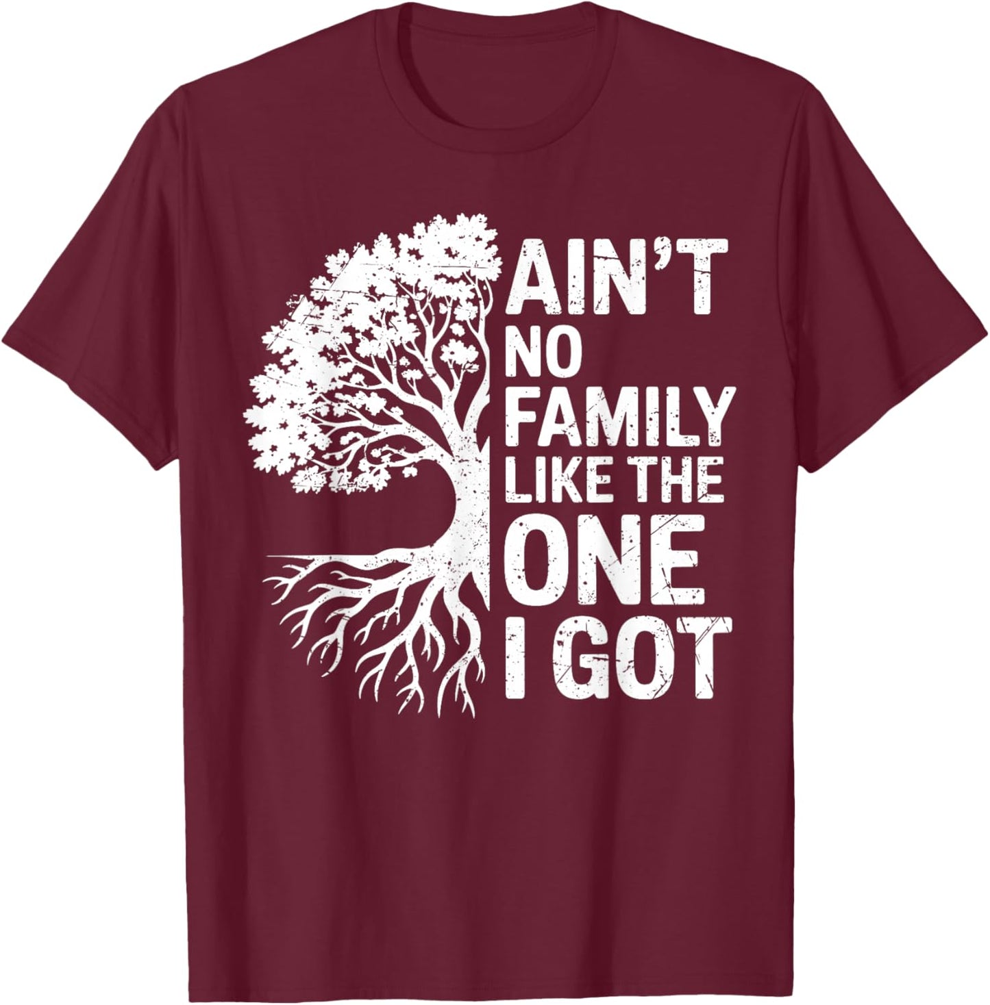 Ain't No Family Like The One I Got Family Tree Roots T-Shirt - T-Shirt | Maroon
