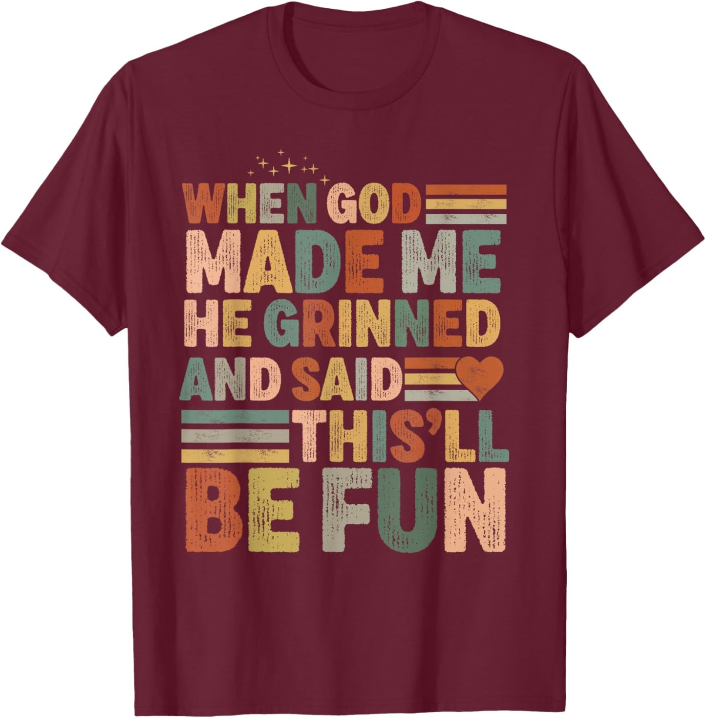 when god made me he said this'll be fun Christian Religious T-Shirt - T-Shirt | Maroon