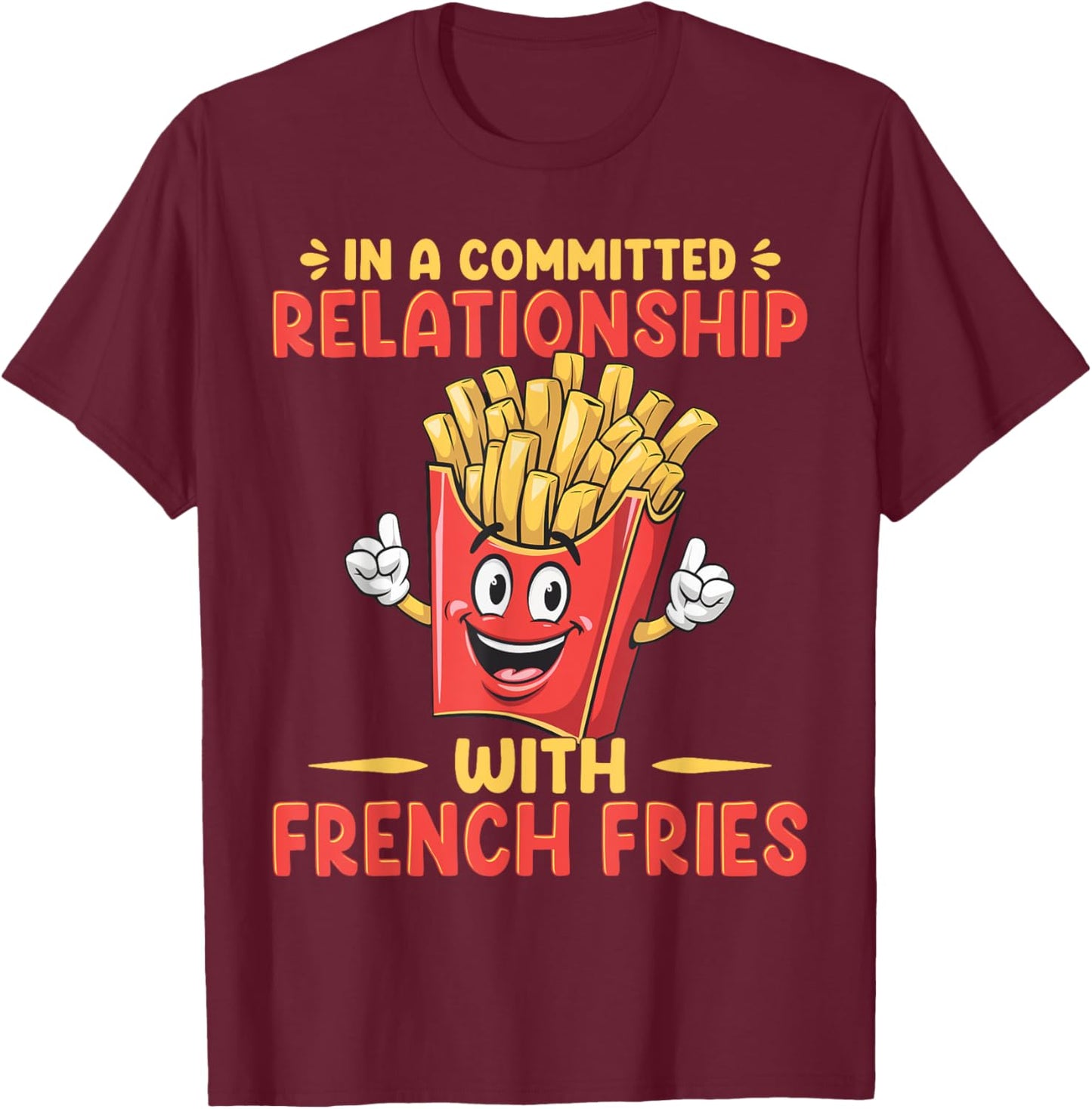 In A Relationship With French Fries Fast Food French Fry T-Shirt - T-Shirt | Maroon