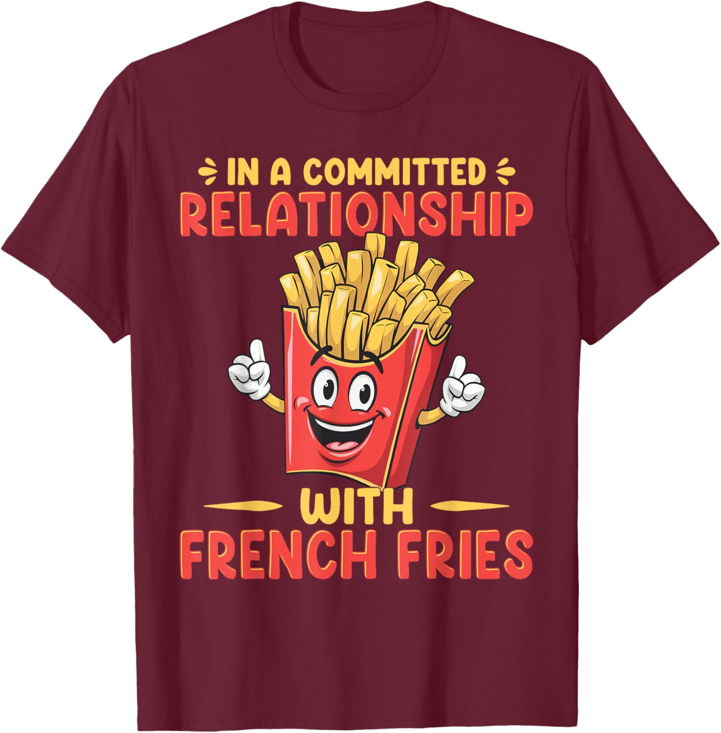 In A Relationship With French Fries Fast Food French Fry T-Shirt - T-Shirt | Maroon