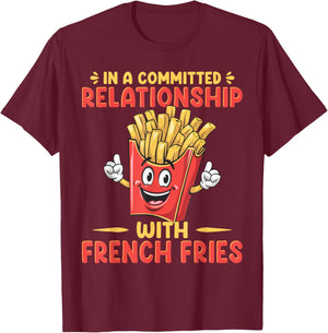 In A Relationship With French Fries Fast Food French Fry T-Shirt - T-Shirt | Maroon