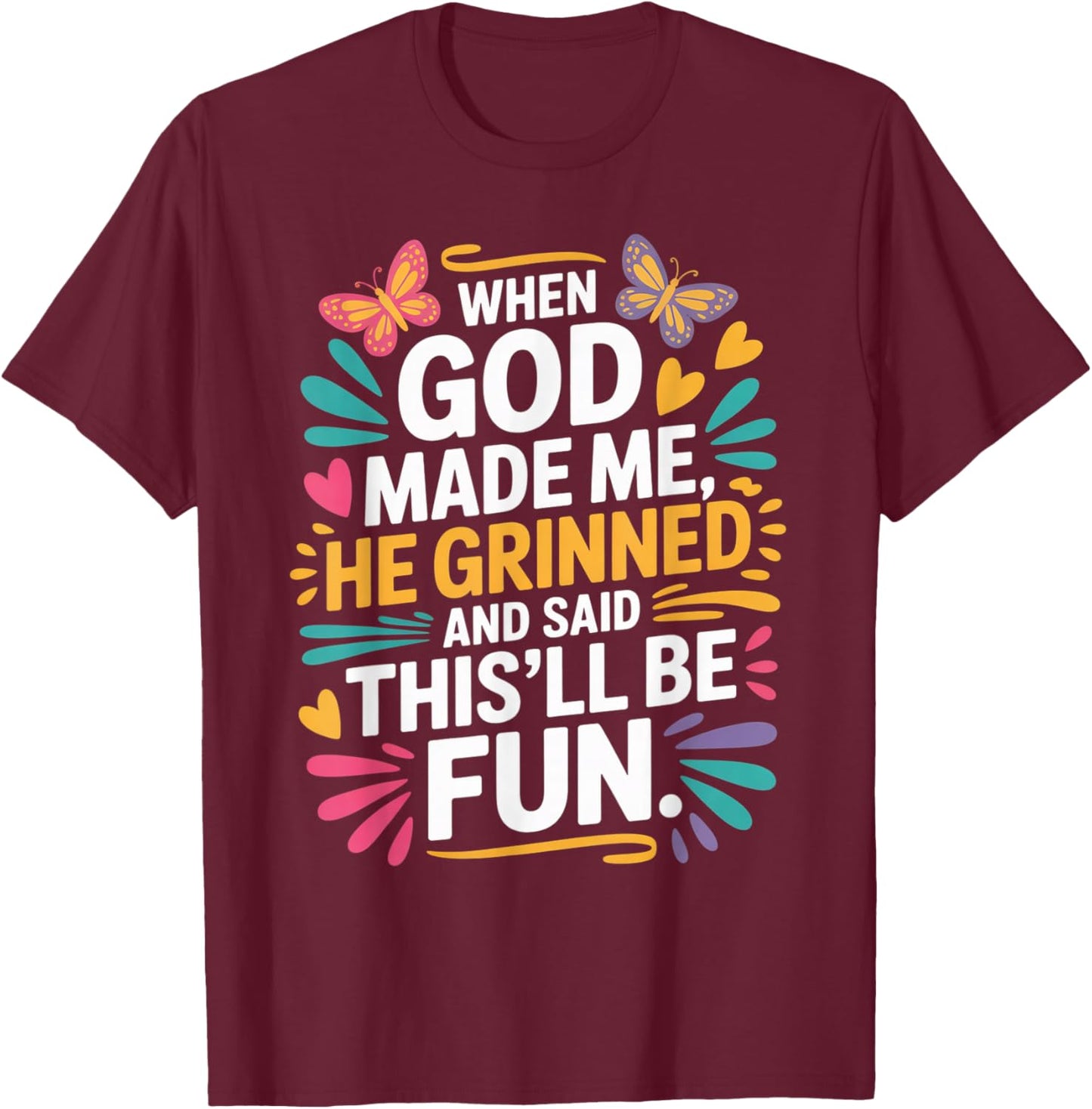 When God Made Me He Grinned Said This'll Be Fun Sarcastic T-Shirt - T-Shirt | Maroon