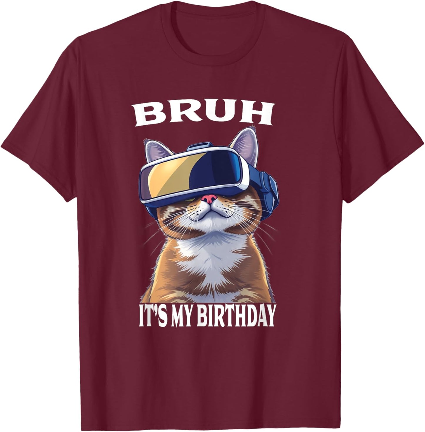 Funny Cat Birthday Boys Adult Kids Bruh It's My Birthday T-Shirt - T-Shirt | Maroon