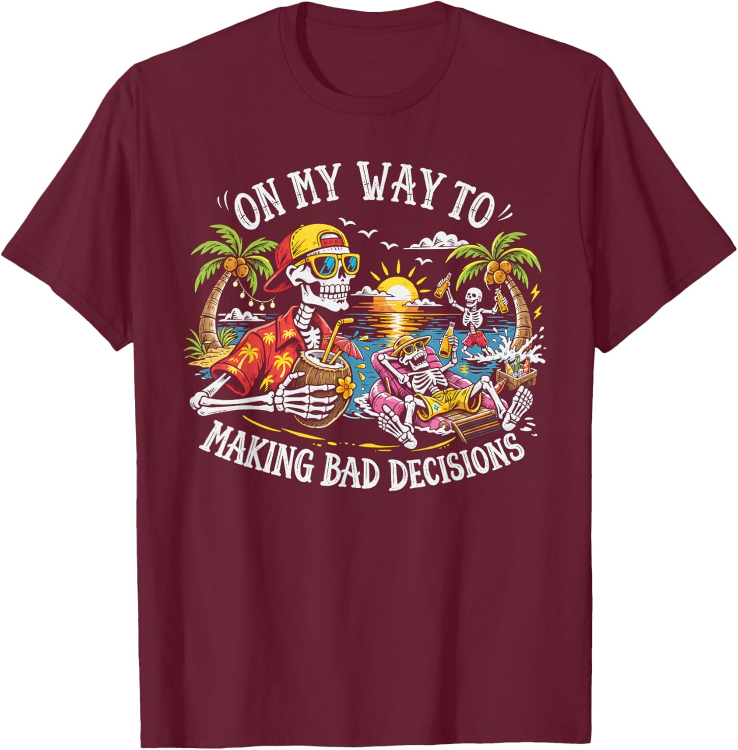 On My Way to Making Bad Decisions Skeleton Beach Vacation T-Shirt - T-Shirt | Maroon