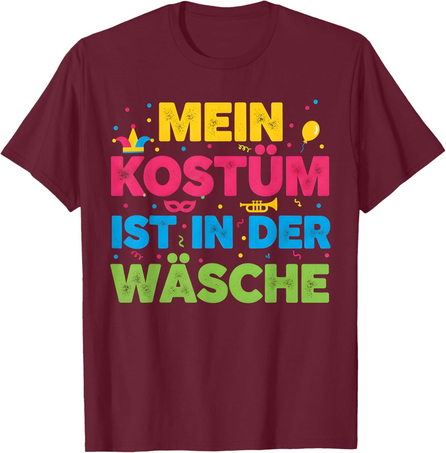 with German Text "Mein Kostüm Ist in Der Wäsche" (My Costume Is in T-Shirt - T-Shirt | Maroon