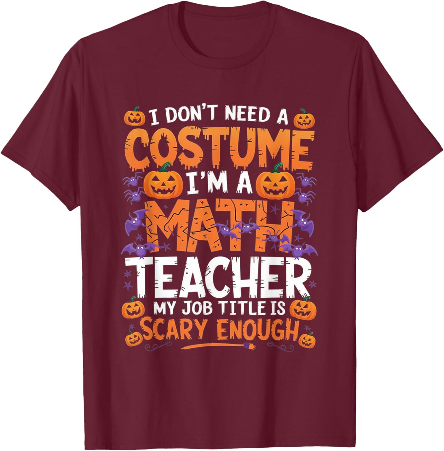 I Don't Need a Costume I'm a Math Teacher Retro Halloween T-Shirt - T-Shirt | Maroon