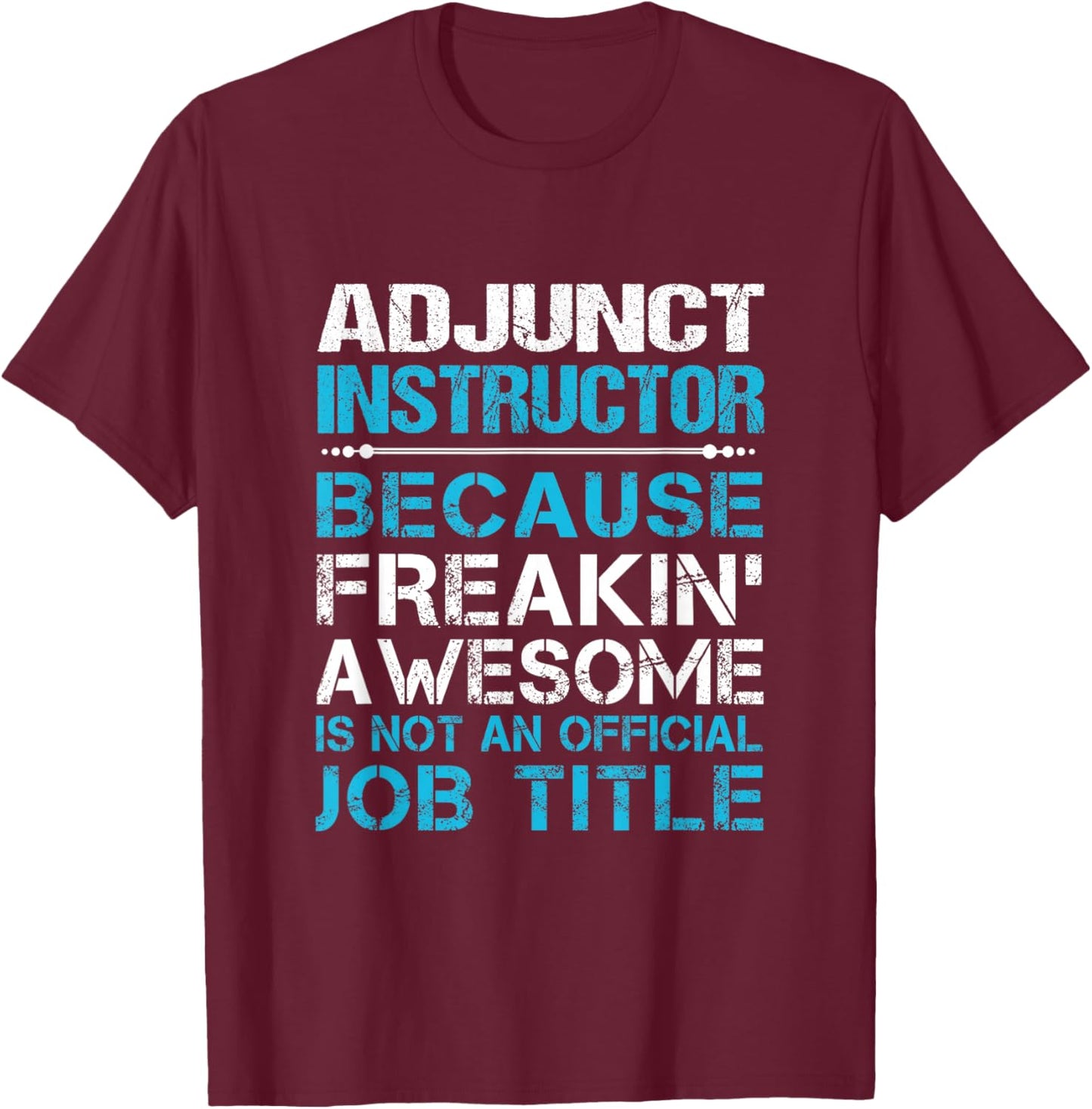 Adjunct Instructor - Freaking Awesome T-Shirt - T-Shirt | Maroon
