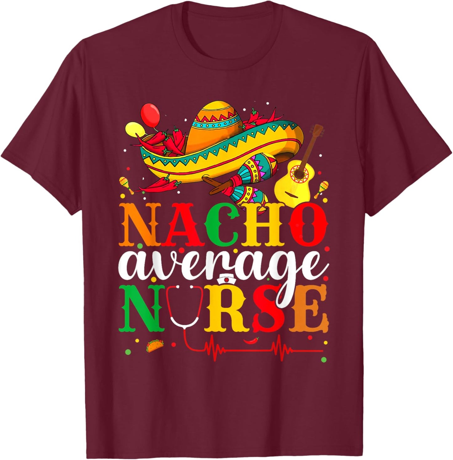 Nacho Average Nurse Cinco De Mayo Fiesta Mexican Nursing T-Shirt - T-Shirt | Maroon