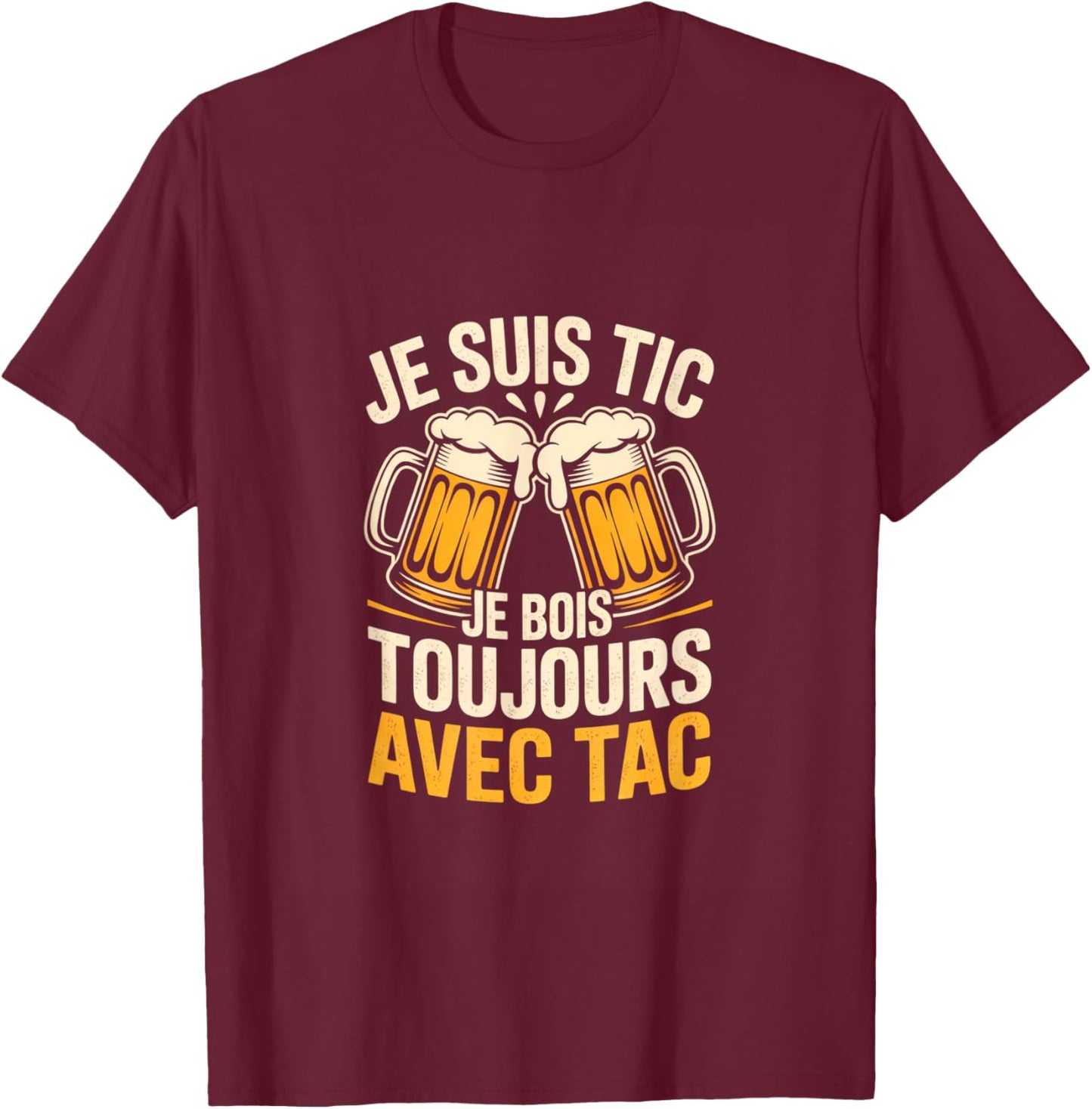 I'm Tic I Drink Always with Tac Humour Beer T-Shirt - T-Shirt | Maroon