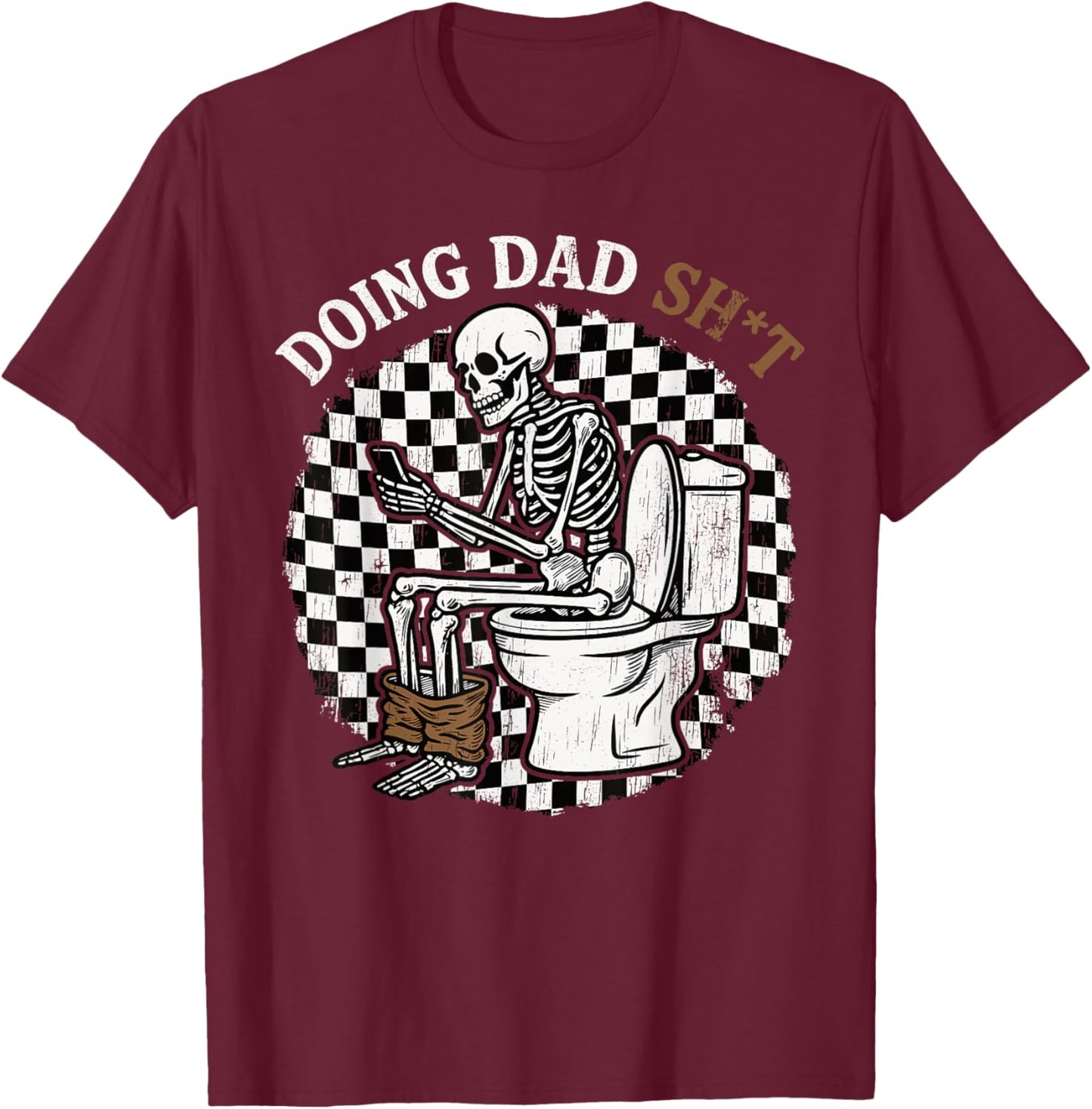 Funny Doing Dad Shit Father's Day Skeleton Humor Men Gifts T-Shirt - T-Shirt | Maroon