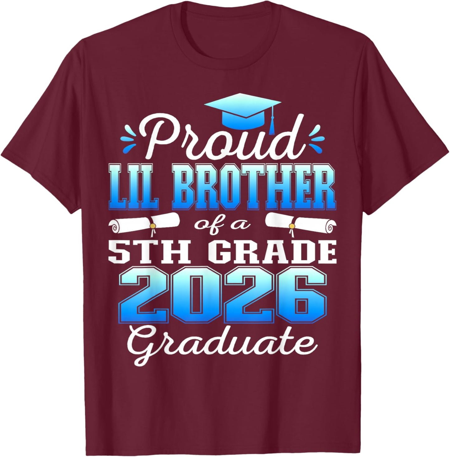 Proud Little Brother of 5th Grade Graduate 2026 Graduation T-Shirt - T-Shirt | Maroon