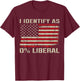 I Identify As 0% Liberal T-Shirt - T-Shirt | Maroon