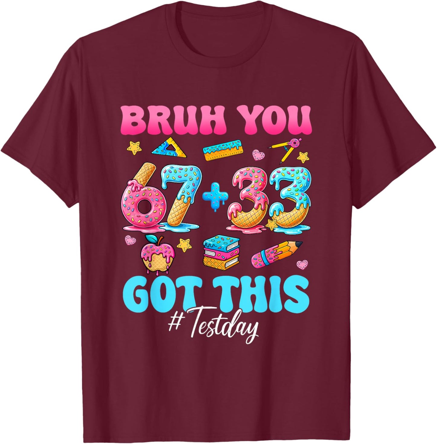 Bruh 67 Test Day You Got This Teacher Testing Boys Girls Kid T-Shirt - T-Shirt | Maroon
