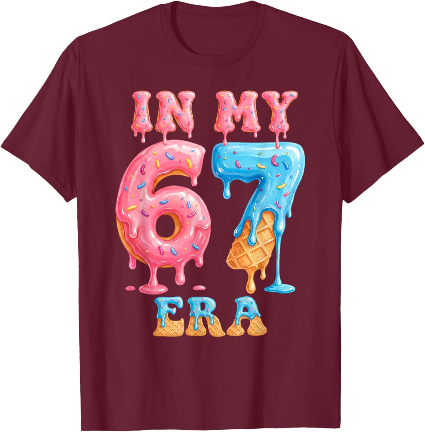 in My Six Seven Era 67 Meme Ice Cream Drip Birthday Girl Kid T-Shirt - T-Shirt | Maroon